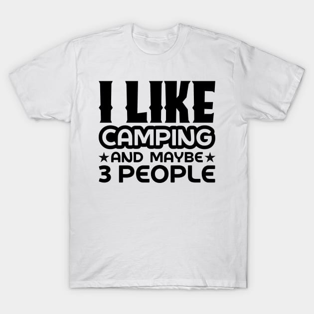 I like camping and like maybe 3 people T-Shirt by colorsplash